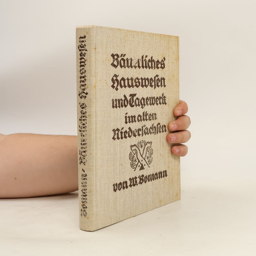Wilhelm Bomann Bäuerliches Hauswesen und Tagewerk im alten Niedersachsen