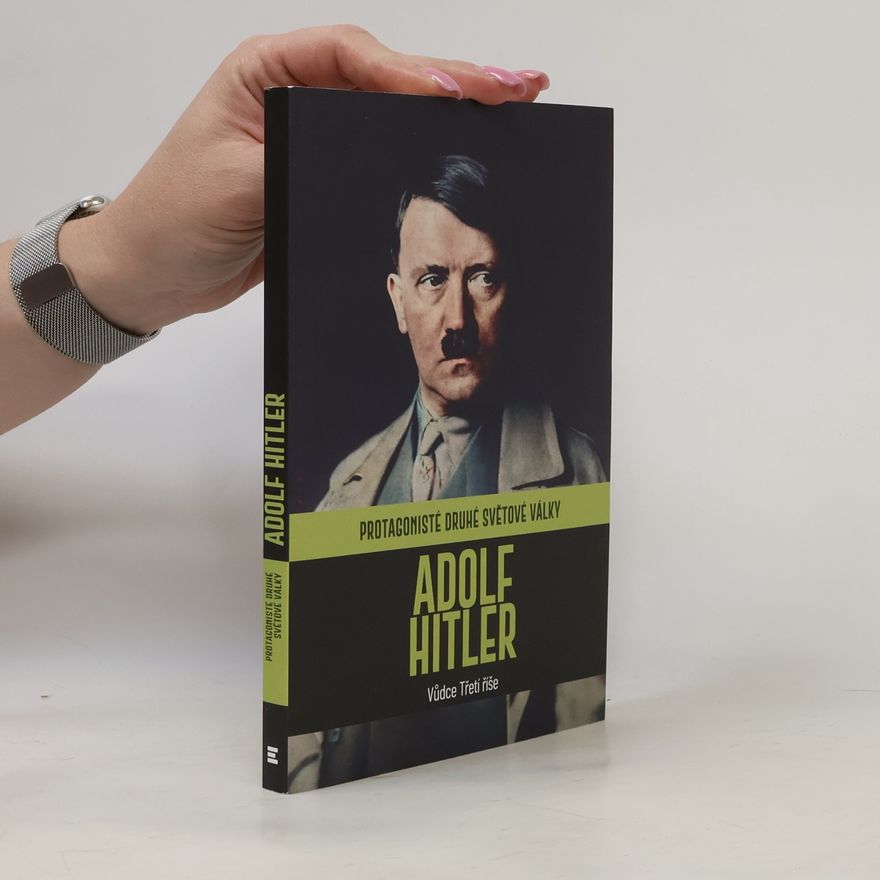 Autorenkollektiv Protagonisté druhé světové války. Adolf Hitler