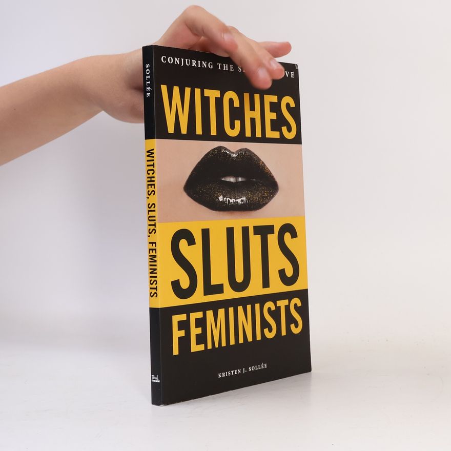 Kristen J. Sollée Witches, Sluts, Feminists