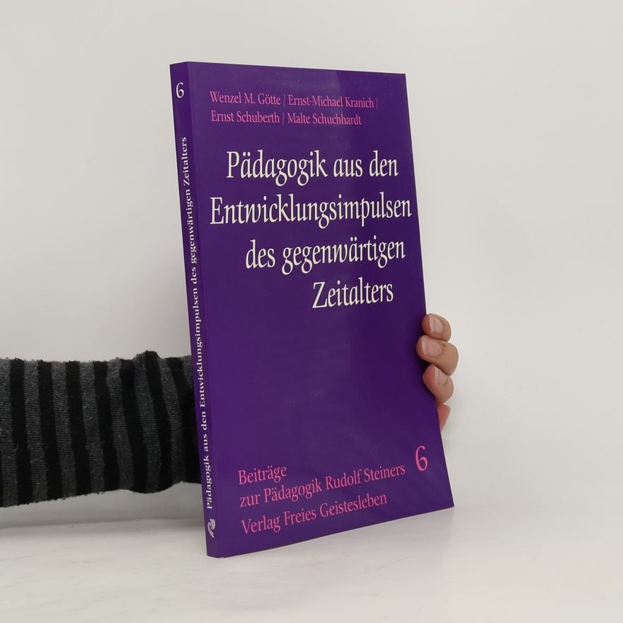 Wenzel M. Götte Beiträge zur Pädagogik Rudolf Steiners - 6: Pädagogik aus den Entwicklungsimpulsen des gegenwärtigen Zeitalters