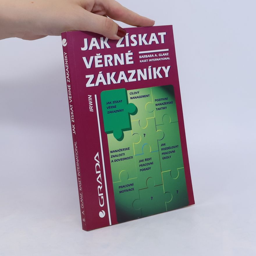 Barbara A. Glanz Jak získat věrné zákazníky