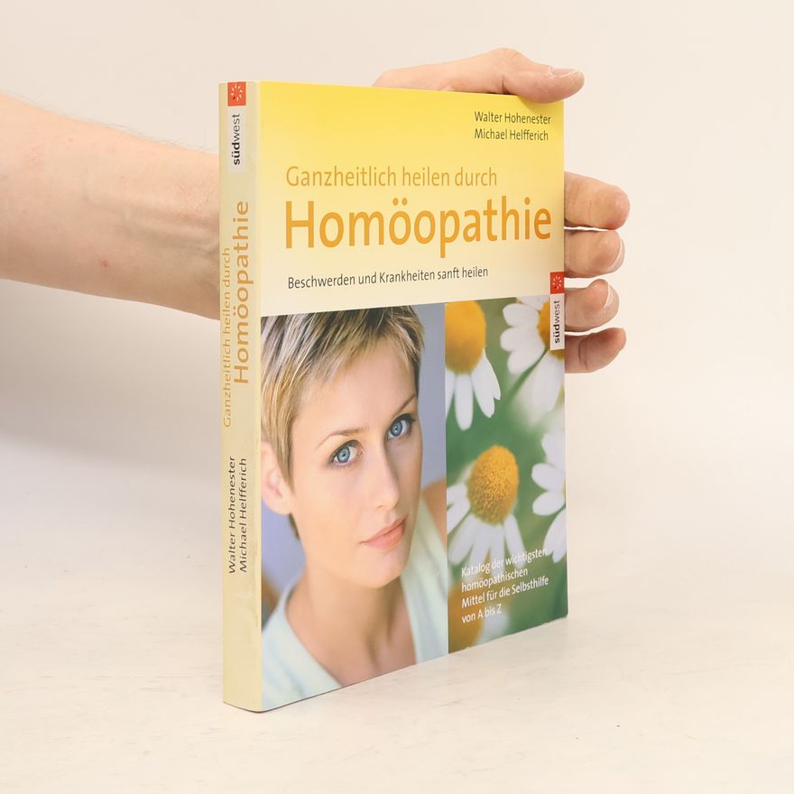 Walther Hohenester Ganzheitlich heilen durch Homöopathie
