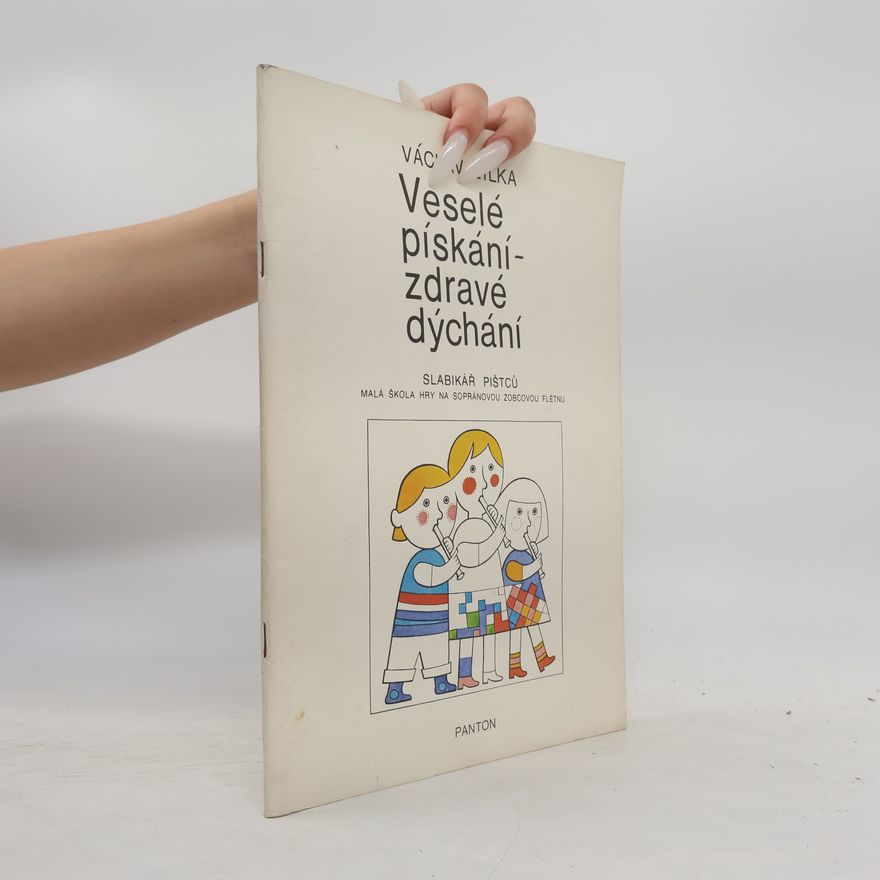 Václav Žilka Veselé pískání - zdravé dýchání. Malá škola hry na sopránovou zobcovou flétnu