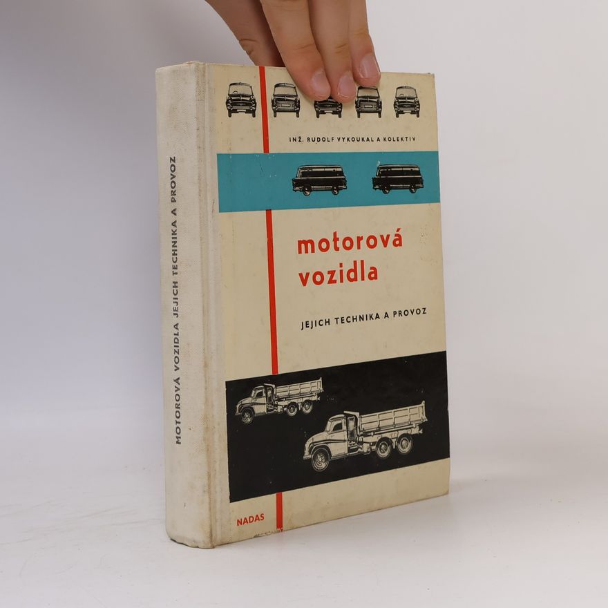 Rudolf Vykoukal Motorová vozidla : Jejich technika a provoz