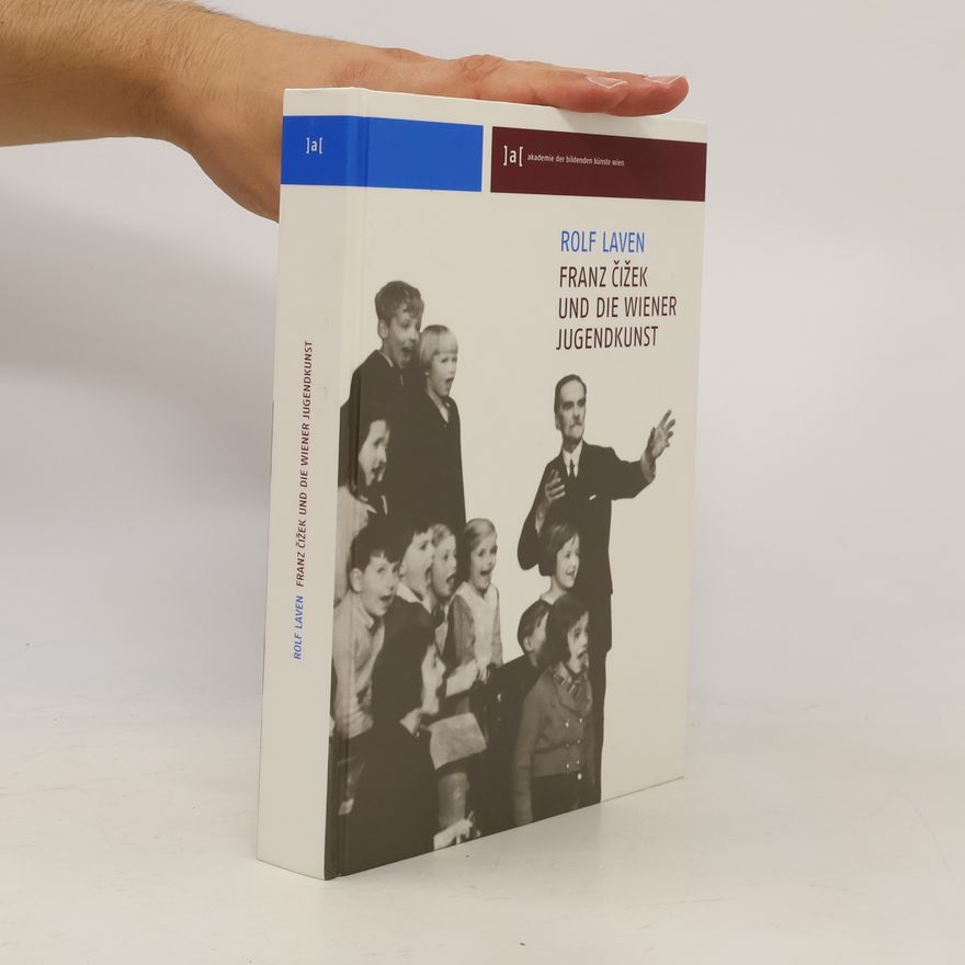 Rolf Laven Franz Čižek und die Wiener Jugendkunst