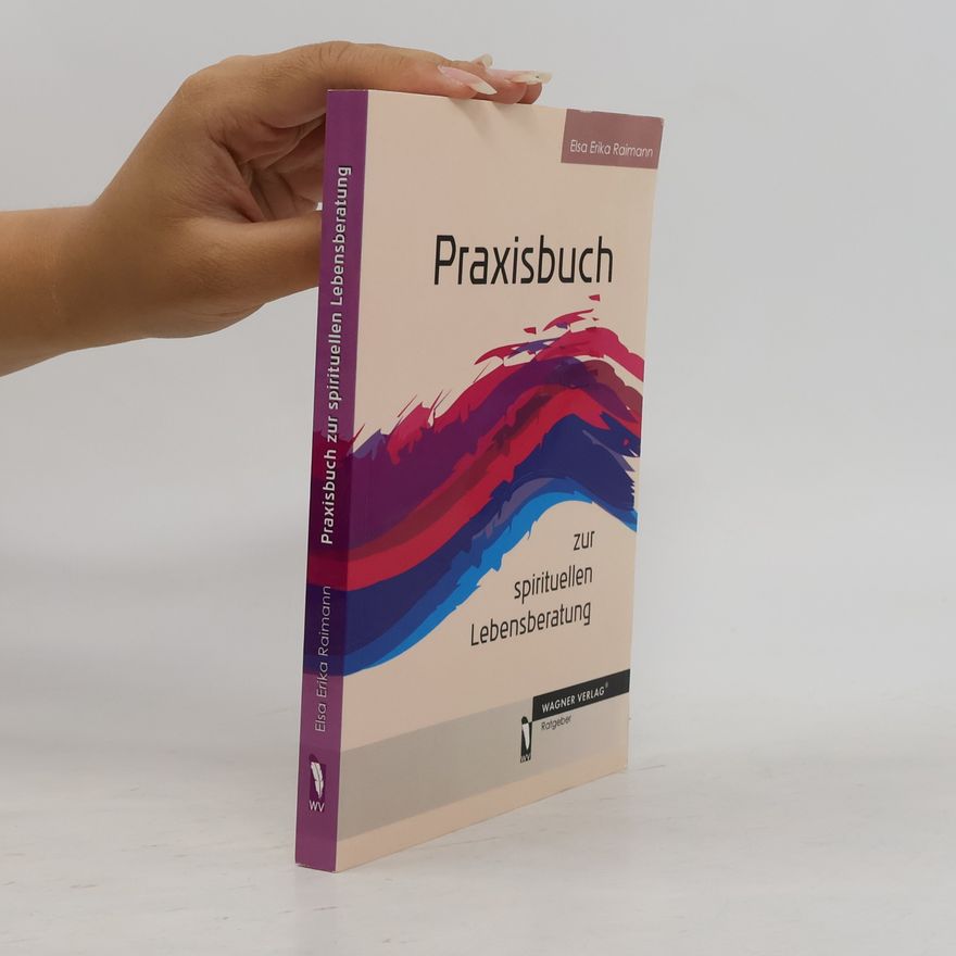 Elsa Erika Raimann Praxisbuch zur spirituellen Lebensberatung