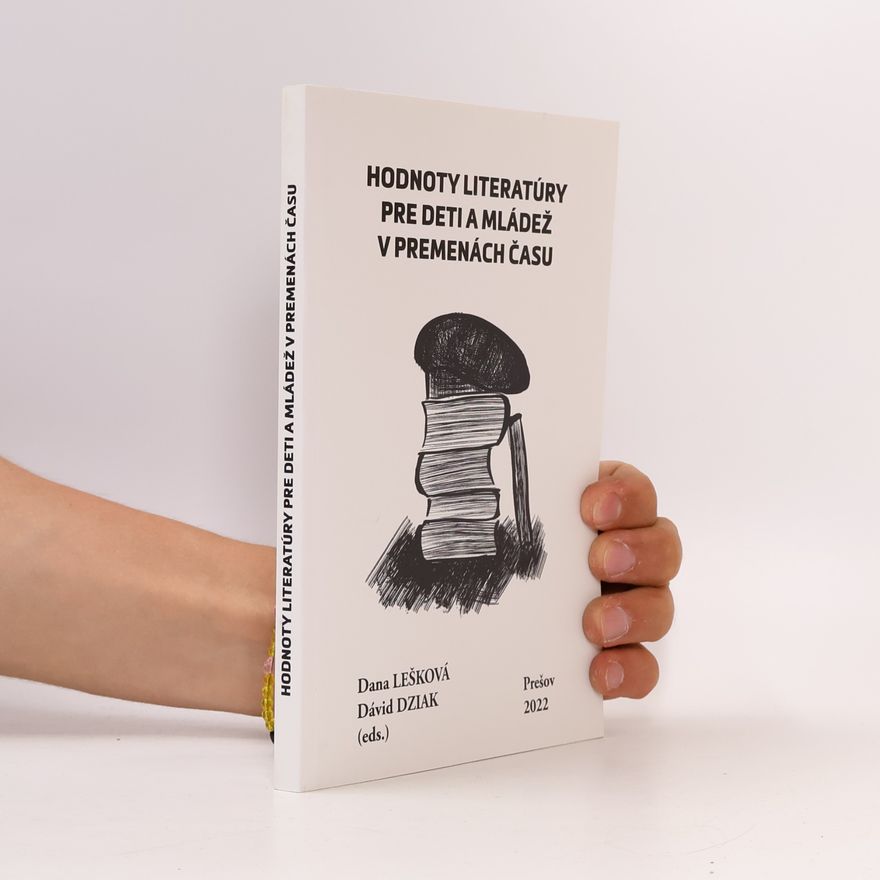 Dana Lešková Hodnoty literatúry pre deti a mládež v premenách času