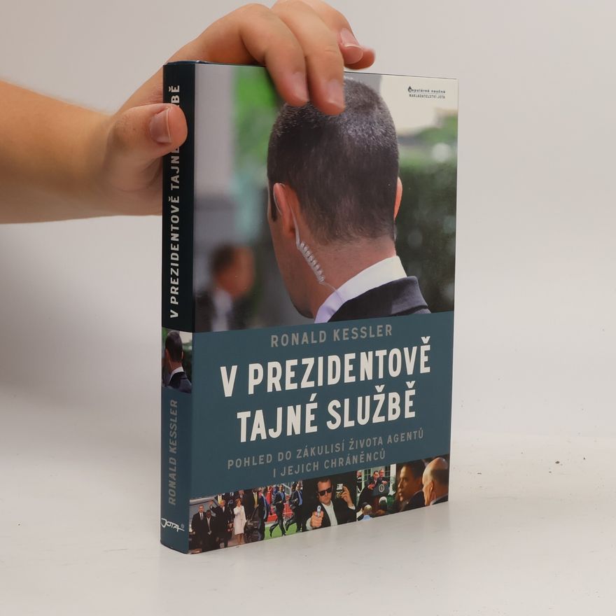 Ronald Kessler V prezidentově tajné službě. Pohled do zákulisí života agentů i jejich chráněnců