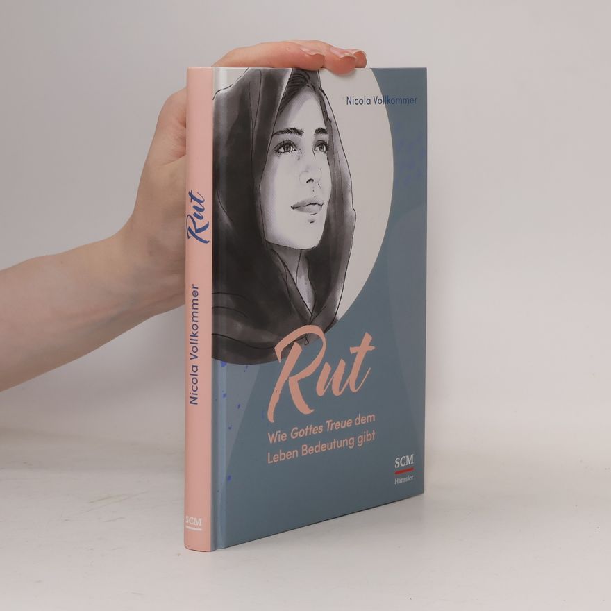 Nicola Vollkommer Vier Frauen der Bibel - 4: Rut - Wie Gottes Treue dem Leben Bedeutung gibt