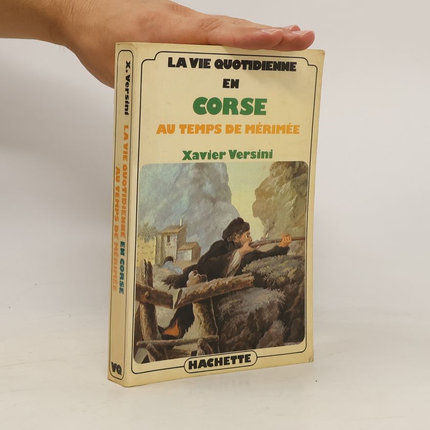 Xavier Versini La vie quotidienne en Corse au temps de Mérimée