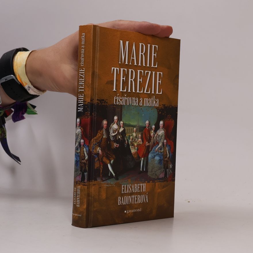 Élisabeth Badinterová Marie Terezie, císařovna a matka