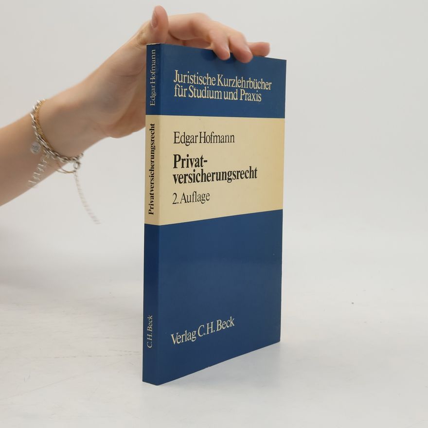 Edgar Hofmann Juristische Kurzlehrbücher für Studium und Praxis: Privatversicherungsrecht - 2. Auflage