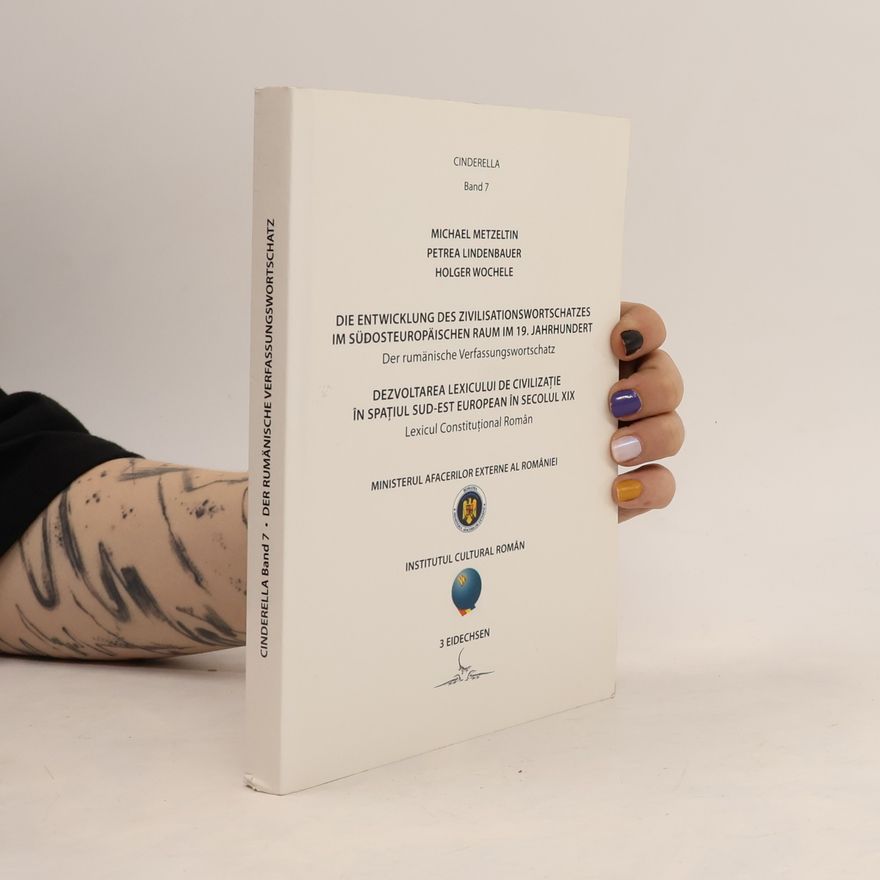 Holger Wochele Cinderella - 7: Die Entwicklung des Zivilisationswortschatzes im südosteuropäischen Raum im 19. Jahrhundert - Der rumänische Verfassungswortschatz