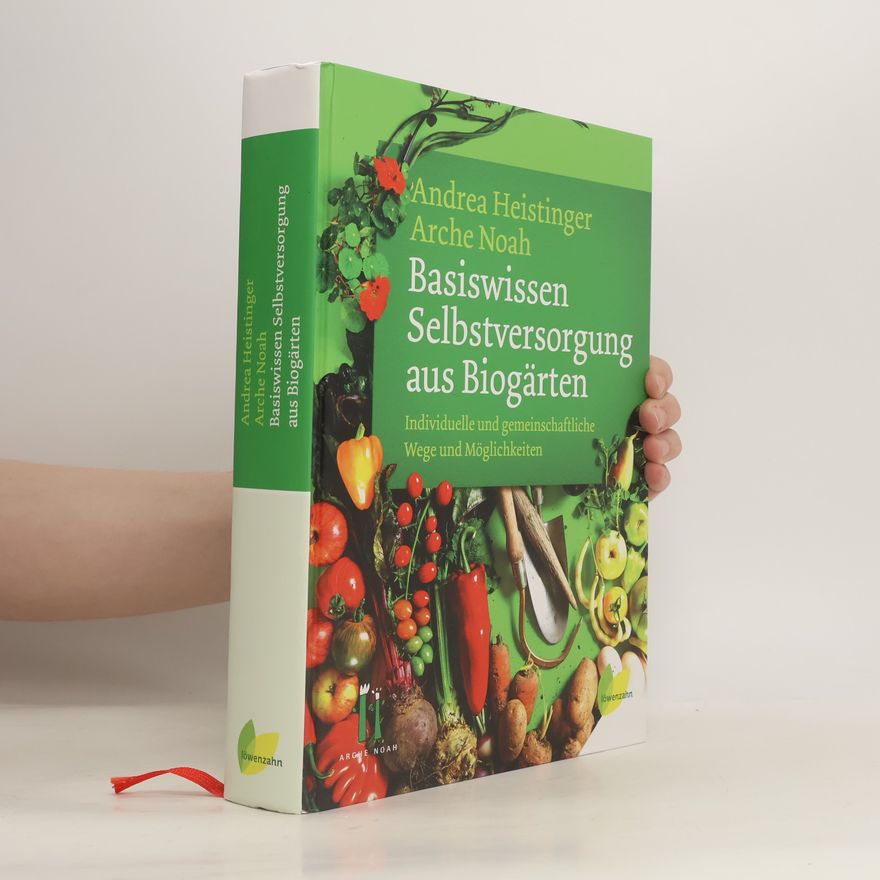 Andrea Heistinger Basiswissen Selbstversorgung aus Biogärten
