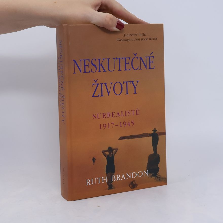 Ruth Brandon Neskutečné životy. Surrealisté 1917–1945