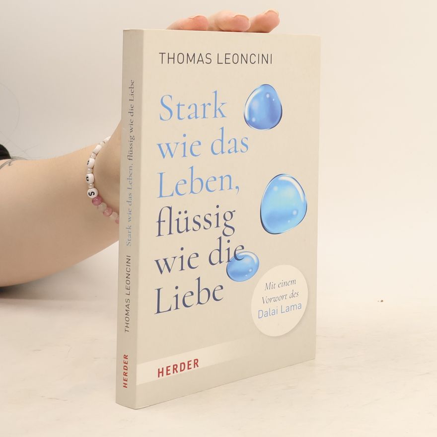 Thomas Leoncini Stark wie das Leben, flüssig wie die Liebe