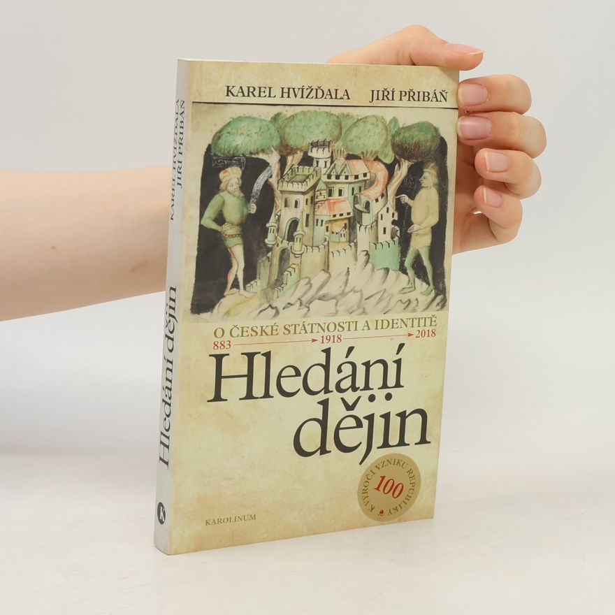Jiří Přibáň Hledání dějin. O české státnosti a identitě. 883 - 1918 - 2018