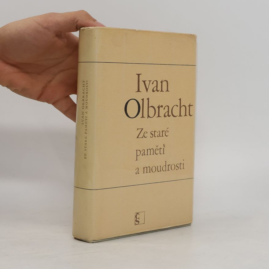 Ivan Olbracht Ze staré paměti a moudrosti