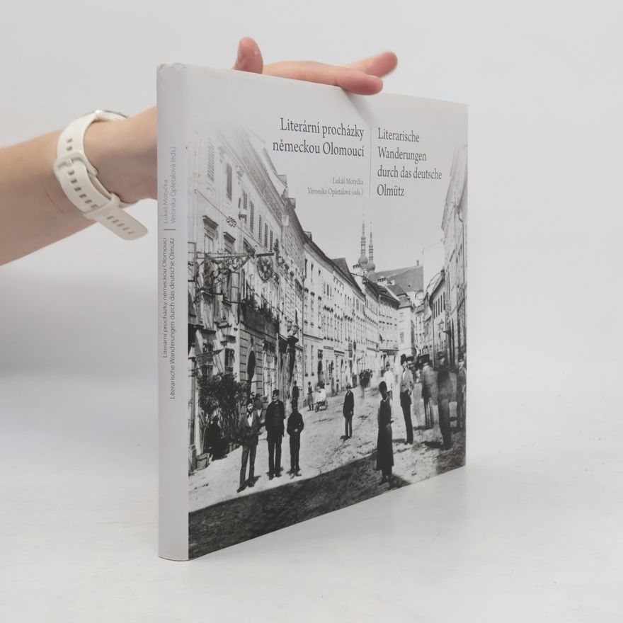 Veronika Opletalova Literární procházky německou Olomoucí = Literarische Wanderungen durch das deutsche Olmütz