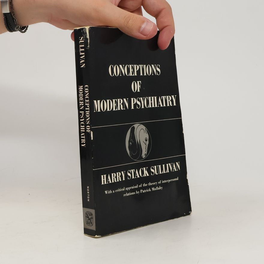 Harry Stack Sullivan Conceptions of Modern Psychiatry