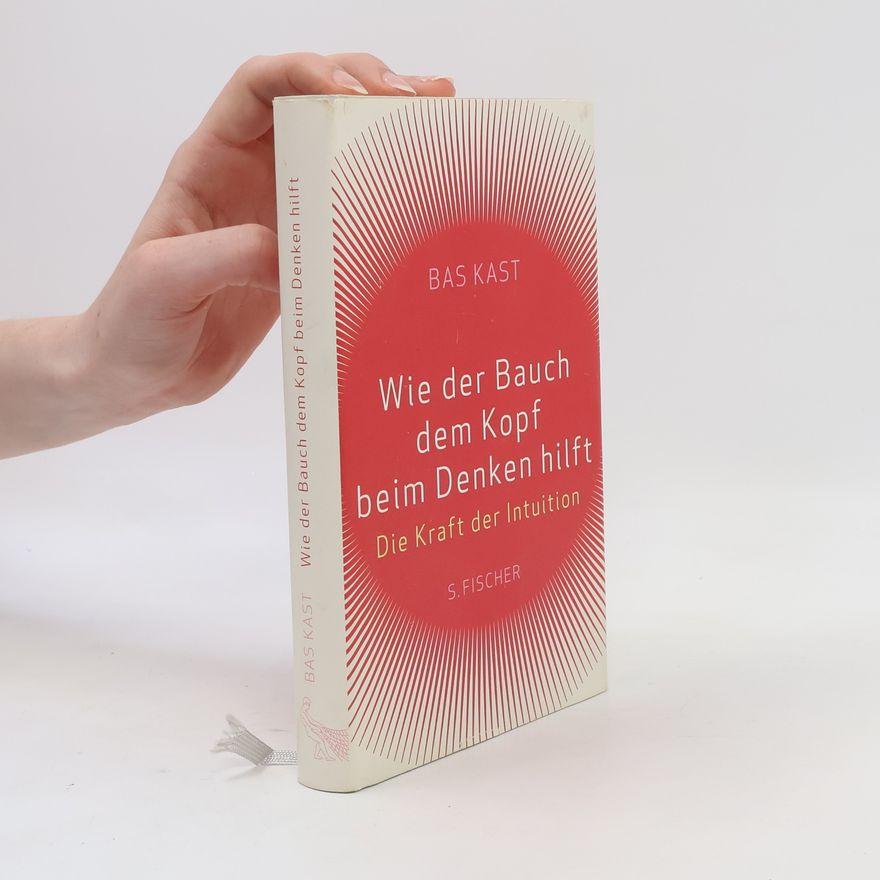 Bas Kast Wie der Bauch dem Kopf beim Denken hilft