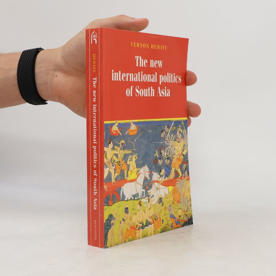 Vernon Marston Hewitt Regional International Politics: The New International Politics of South Asia: Second Edition