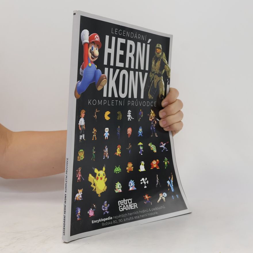 Collectif d'auteurs Legendární herní ikony. Kompletní průvodce