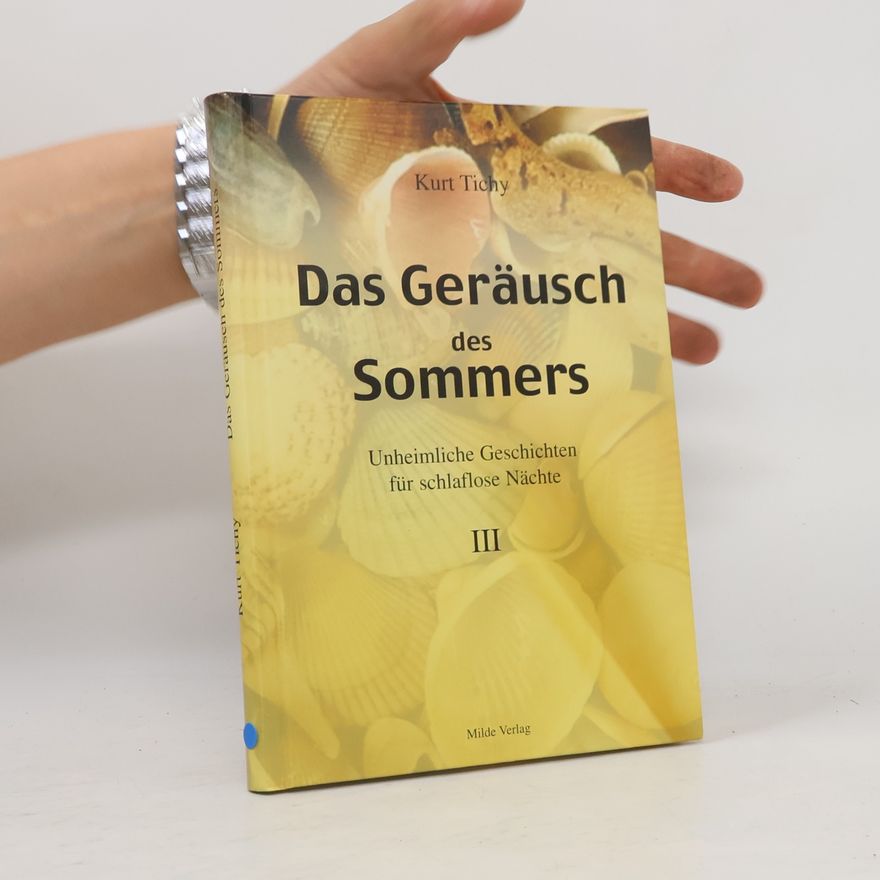 Kurt Tichy Das Geräusch des Sommers. Unheimliche Geschichten für schlaflose Nächte III.