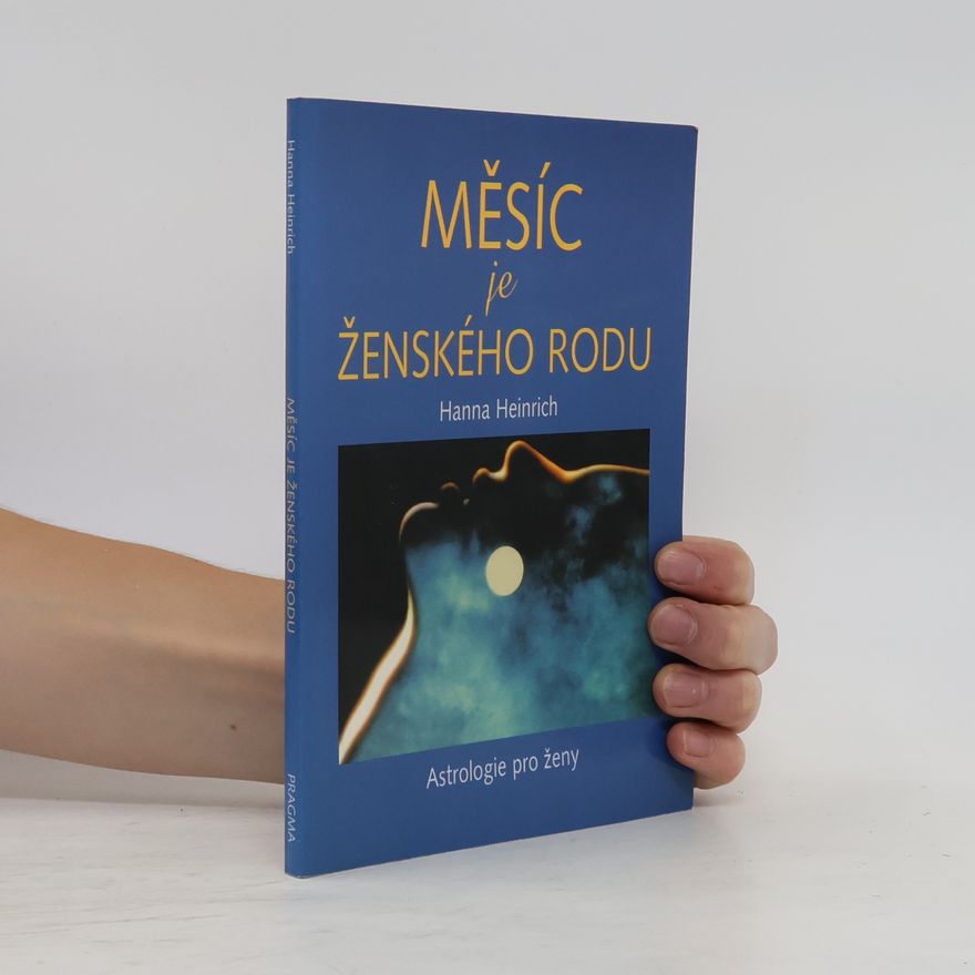 Hanna Heinrich Měsíc je ženského rodu : astrologie pro ženy