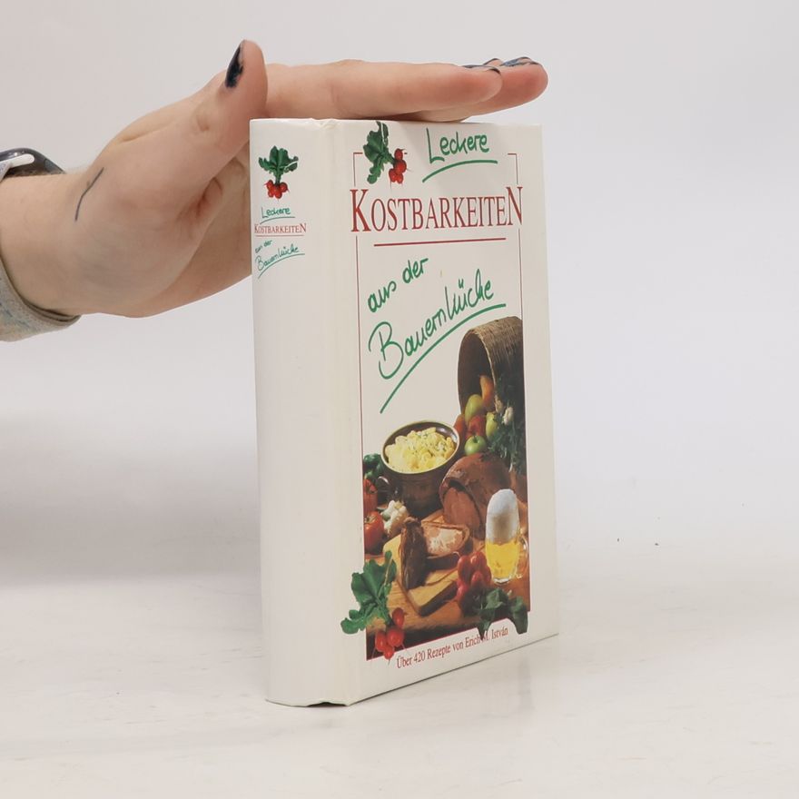 Erich M. István Leckere Kostbarkeiten aus der Bauernküche