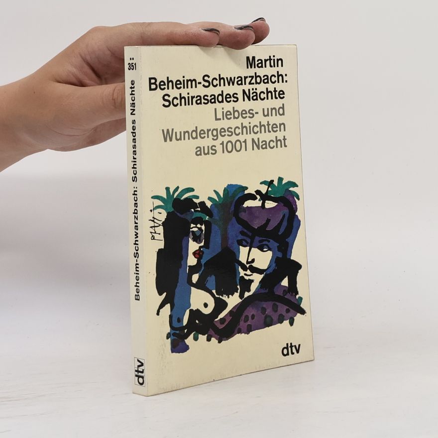 Martin Beheim-Schwarzbach Schirasades Nächte. Liebes und Wundergeschichten aus 1001 Nacht