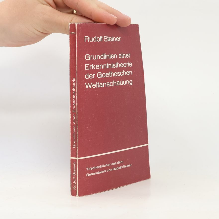 Rudolf Steiner Grundlinien einer Erkenntnistheorie der Goetheschen Weltanschauung