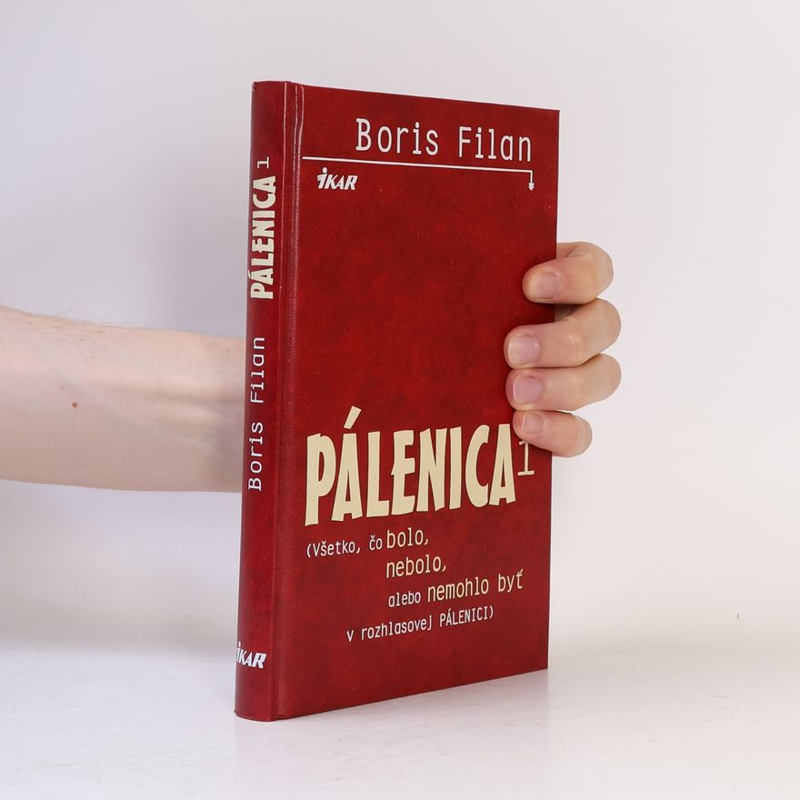 Boris Filan Pálenica. Všetko, čo bolo, nebolo, alebo nemohlo byť v rozhlasovej Pálenici. 1