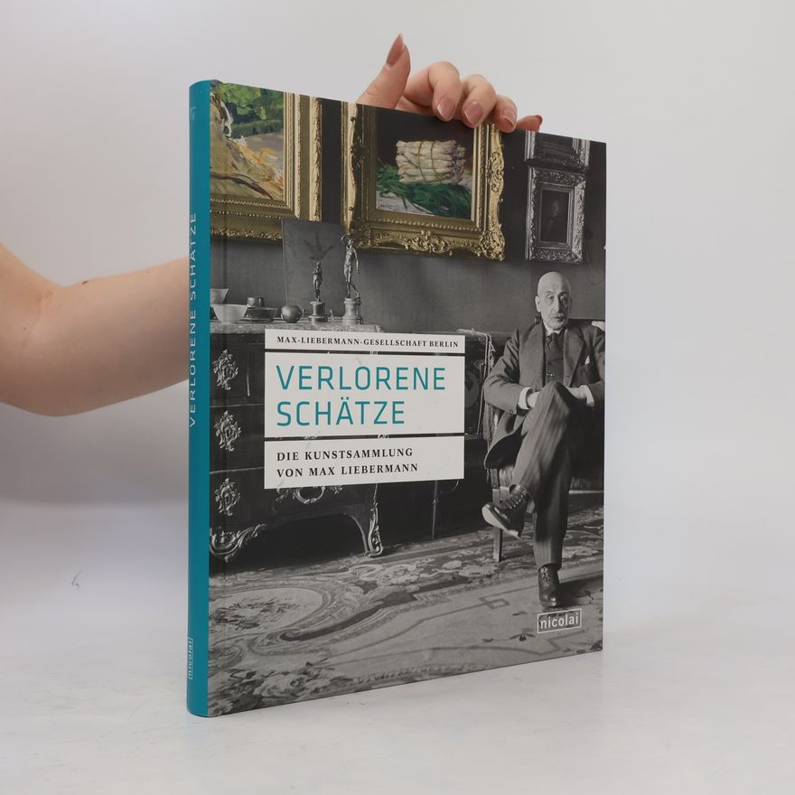 Martin Faass Verlorene Schätze. Die Kunstsammlung von Max Liebermann