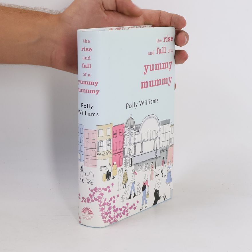 Polly Williams The Rise and Fall of a Yummy Mummy