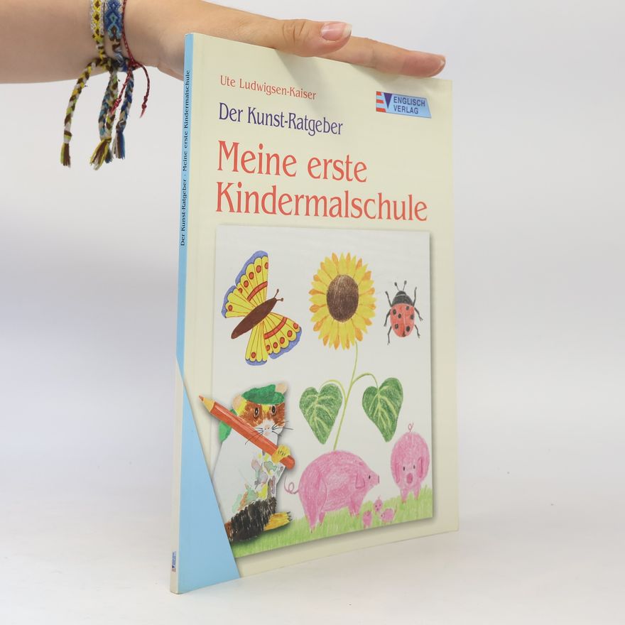 Ute Ludwigsen Kaiser Der Kunst-Ratgeber: Meine erste Kindermalschule