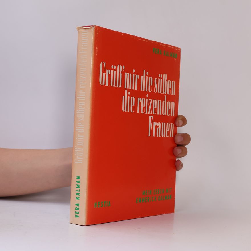 Vera Kálmán Grüß' mir die süßen die reizenden Frauen