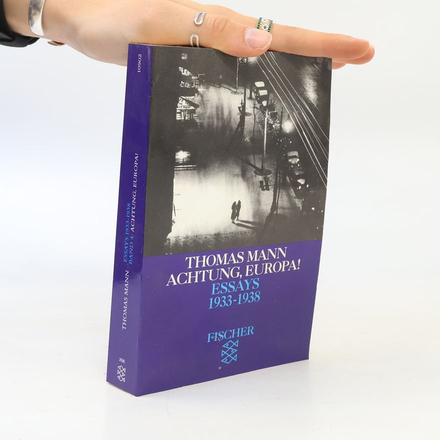 Thomas Mann Essays 1933-1938 - 4: Achtung, Europa! Nach den Erstdrucken textkritisch durchgesehen, kommentiert und herausgegeben von Hermann Kurzke und Stephan Stachorski
