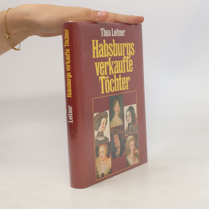 Thea Leitner Habsburgs verkaufte Töchter