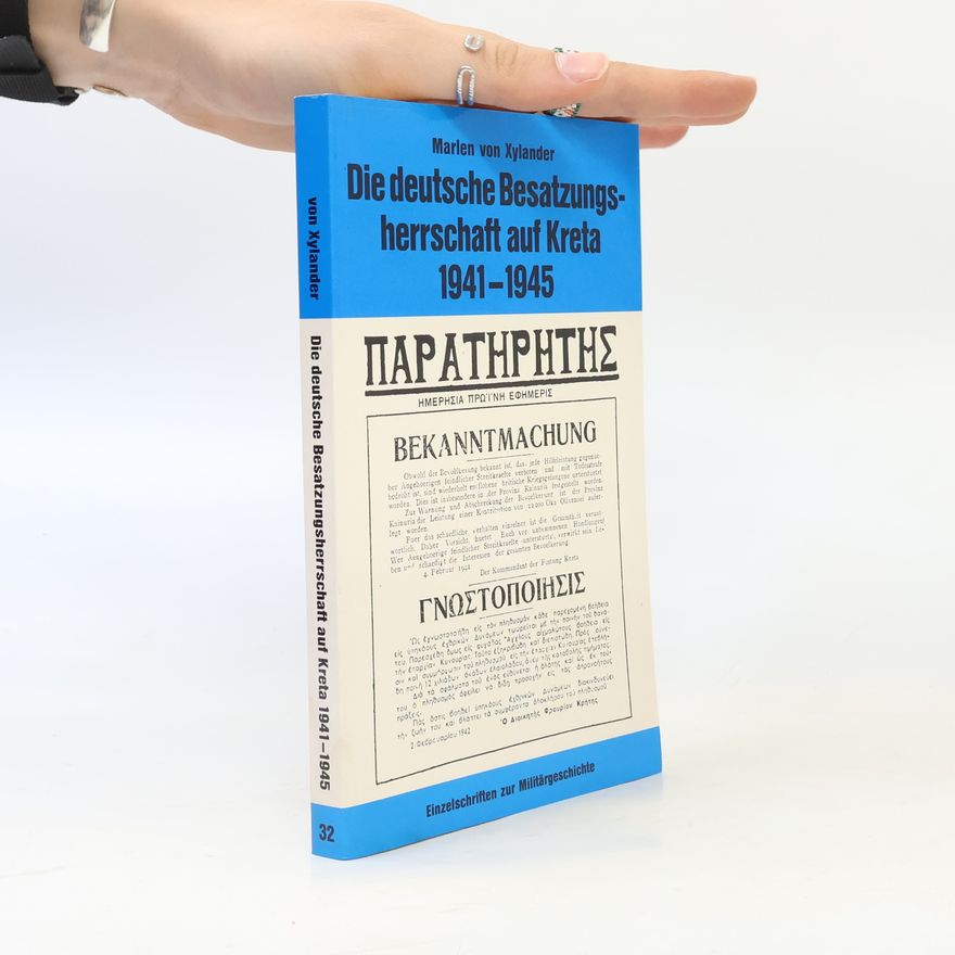 Marlen von Xylander Einzelschriften zur Militärgeschichte - 32: Die deutsche Besatzungsherrschaft auf Kreta 1941 - 1945