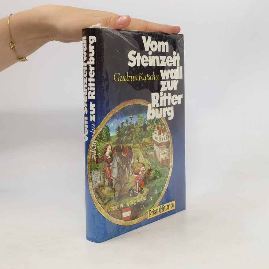 Gudrun Kutscha Vom Steinzeitwall zur Ritterburg