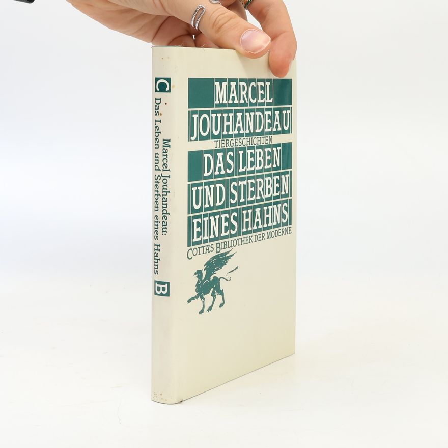 Marcel Jouhandeau Das Leben und Sterben eines Hahns: Tiergeschichten