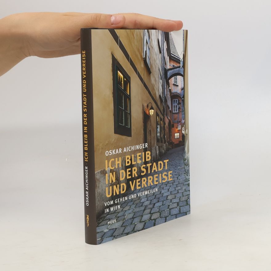 Oskar Aichinger Ich bleib in der Stadt und verreise