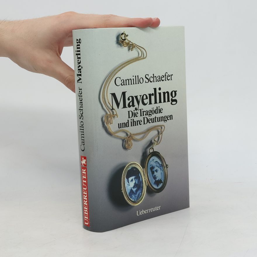 Camillo Schaefer Mayerling. Die Tragödie und ihre Deutungen
