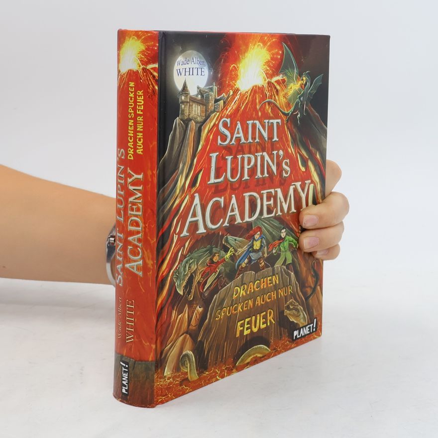 Wade Albert White Saint Lupin ́s Academy. Drachen spucken auch nur Feuer