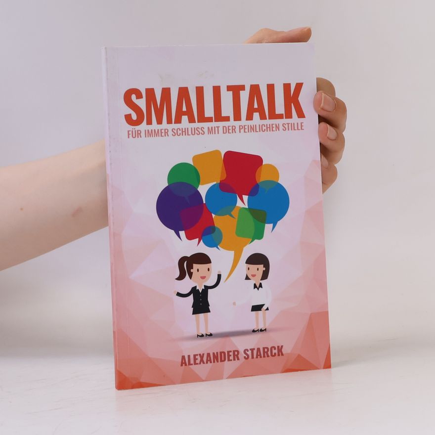 Alexander Starck Smalltalk: Für immer Schluss mit der peinlichen Stille