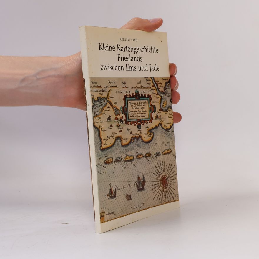 Arend W. Lang Kleine Kartengeschichte Frieslands zwischen Ems und Jade