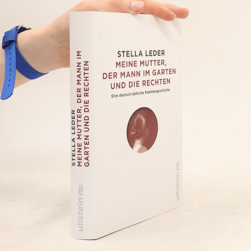 Stella Leder Meine Mutter, der Mann im Garten und die Rechten