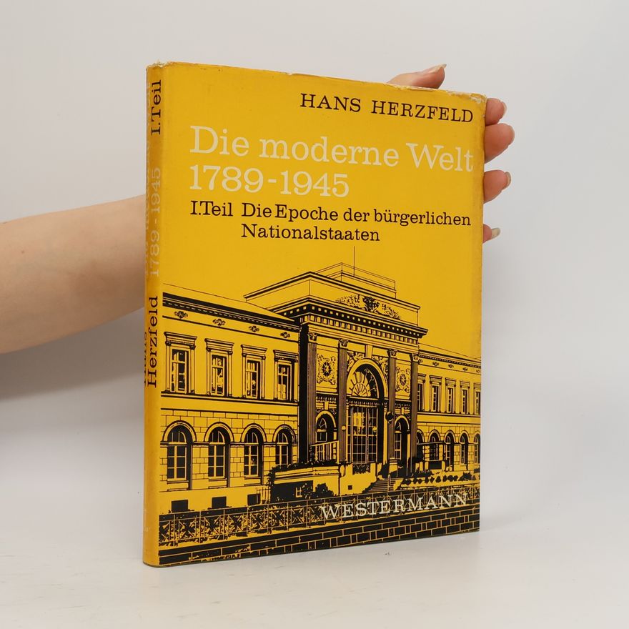 Hans Herzfeld Die moderne Welt 1789-1945 . T. 1. , Die Epoche der bürgerlichen Nationalstssten. 1789-1890