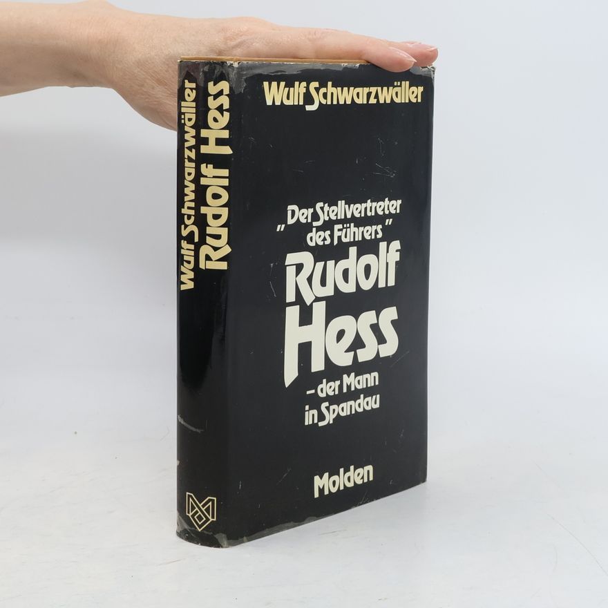 Wulf Schwarzwäller Der Stellvertreter des Führers, Rudolf Hess